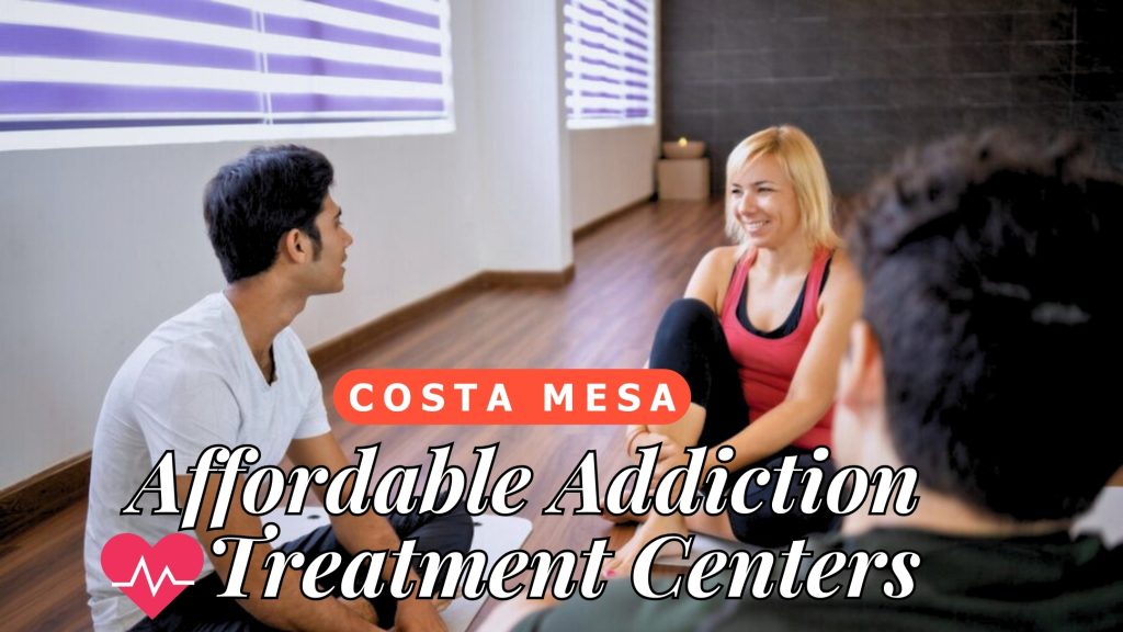 Affordable Addiction Treatment Centers In Costa Mesa, California