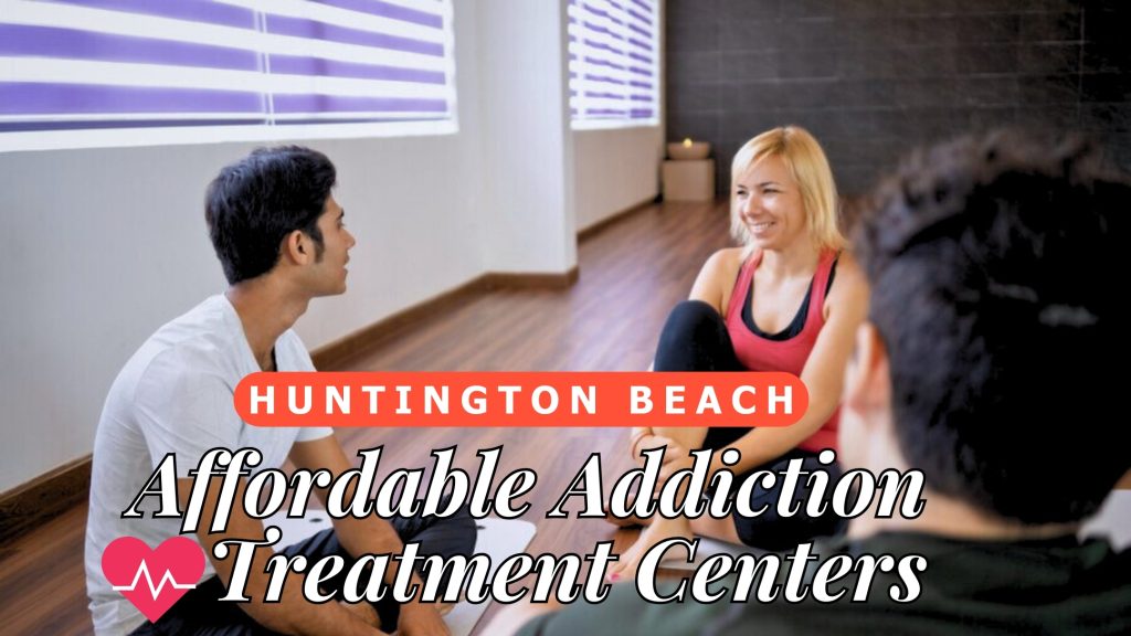 Affordable Addiction Treatment Centers In Huntington Beach, California