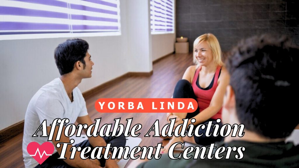 Affordable Addiction Treatment Centers In Yorba Linda, California